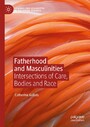 Fatherhood and Masculinities - Intersections of Care, Bodies and Race