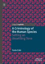 A Criminology of the Human Species - Setting an Unsettling Tone