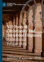 500 Years of Christianity and the Global Filipino/a - Postcolonial Perspectives