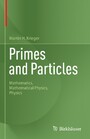 Primes and Particles - Mathematics, Mathematical Physics, Physics