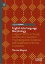 English Interlanguage Morphology - Irregular Verbs in Young Austrian EL2 Learners-Psycholinguistic Evidence and Implications for the Classroom