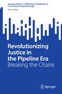 Revolutionizing Justice in the Pipeline Era - Breaking the Chains