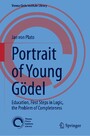 Portrait of Young Gödel - Education, First Steps in Logic, the Problem of Completeness