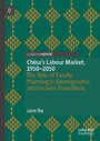 China's Labour Market, 1950-2050 - The Role of Family Planning in Demographic and Income Transitions