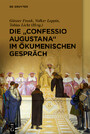 Die 'Confessio Augustana' im ökumenischen Gespräch