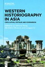 Western Historiography in Asia - Circulation, Critique and Comparison