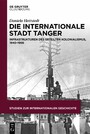 Die internationale Stadt Tanger - Infrastrukturen des geteilten Kolonialismus, 1840-1956