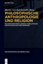 Philosophische Anthropologie und Religion - Religiöse Erfahrung, soziokulturelle Praxis und die Frage nach dem Menschen