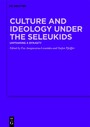 Culture and Ideology under the Seleukids - Unframing a Dynasty