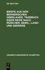 Briefe aus dem bernerischen Oberlande. Tagebuch einer Reise nach München. Berg-, Land- und Seereise