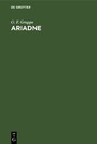 Ariadne - Die tragische Kunst der Griechen in ihrer Entwickelung und in ihrem Zusammenhange mit der Volkspoesie