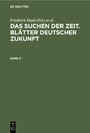 Das Suchen der Zeit. Blätter deutscher Zukunft. Band 5 - Suchen der Zeit. Blätter deutscher Zukunft. Band 5