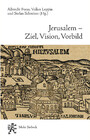 Jerusalem - Ziel, Vision, Vorbild - Fünf Geschichten eines Erinnerungsortes in Judentum, Christentum, Islam und Baha'i