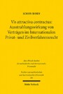 Vis attractiva contractus: Ausstrahlungswirkung von Verträgen im Internationalen Privat- und Zivilverfahrensrecht