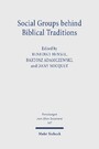 Social Groups behind Biblical Traditions - Identity Perspectives from Egypt, Transjordan, Mesopotamia, and Israel in the Second Temple Period