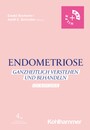 Endometriose - Ganzheitlich verstehen und behandeln - Ein Ratgeber