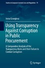 Using Transparency Against Corruption in Public Procurement - A Comparative Analysis of the Transparency Rules and their Failure to Combat Corruption