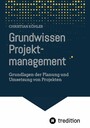 Grundwissen Projektmanagement - Grundlagen der Planung und Umsetzung von Projekten