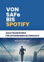 Von SAFe bis Spotify - Agile Frameworks für Unternehmen im Vergleich