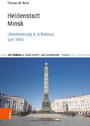 Heldenstadt Minsk - Urbanisierung à la Belarus seit 1945
