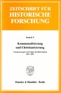 Kommunalisierung und Christianisierung. - Voraussetzungen und Folgen der Reformation 1400 - 1600.