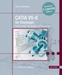 CATIA V5-6 für Einsteiger - Volumenkörper, Baugruppen und Zeichnungen. Kostenloses E-Learning inklusive