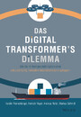 Das Digital Transformer's Dilemma - Wie Sie Ihr Kerngeschäft digitalisieren und gleichzeitig innovative Geschäftsmodelle aufbauen