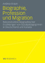 Biographie, Profession und Migration - Rekonstruktion biographischer Erzählungen von Sozialpädagoginnen in Deutschland und Kanada