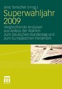 Superwahljahr 2009 - Vergleichende Analysen aus Anlass der Wahlen zum Deutschen Bundestag und zum Europäischen Parlament