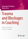 Trauma and Blockages in Coaching - Models, Methods, and Case Studies