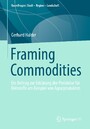 Framing Commodities - Ein Beitrag zur Erklärung der Preiskrise für Rohstoffe am Beispiel von Agrarprodukten