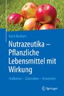 Nutrazeutika - Pflanzliche Lebensmittel mit Wirkung - Indikation - Zubereiten - Anwenden