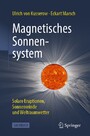 Magnetisches Sonnensystem - Solare Eruptionen, Sonnenwinde und Weltraumwetter
