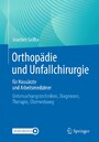 Orthopädie und Unfallchirurgie für Hausärzte und Arbeitsmediziner - Untersuchungstechniken, Diagnosen, Therapie, Überweisung