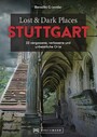 Lost & Dark Places Stuttgart - 33 vergessene, verlassene und unheimliche Orte