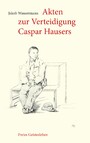 Akten zur Verteidigung Caspar Hausers - Zeugnisse eines Engagements