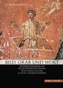 Bild, Grab und Wort - Untersuchungen zu Jenseitsvorstellungen von Christen des 3. und 4. Jahrhunderts