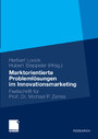 Marktorientierte Problemlösungen im Innovationsmarketing - Festschrift für Professor Dr. Michael P. Zerres