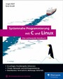 Systemnahe Programmierung mit C und Linux - Das umfassende Handbuch
