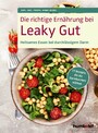 Die richtige Ernährung bei Leaky Gut - Heilsames Essen bei durchlässigem Darm. 77 Rezepte, die die Darmbarriere stärken