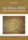 Von ISIS zu JESUS. 5000 Jahre Mythos und Macht