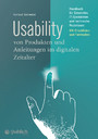 Usability von Produkten und Anleitungen im digitalen Zeitalter - Handbuch für Entwickler, IT-Spezialisten und technische Redakteure