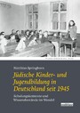 Jüdische Kinder- und Jugendbildung in Deutschland seit 1945 - Schulungskontexte und Wissensbestände im Wandel