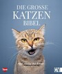 Die große Katzenbibel - Alles, was Sie über Katzen wissen müssen