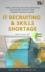 IT Recruiting & Skills Shortage - Finding, Addressing, Recruiting and Retaining Internationally Qualified IT Staff [Templates Checklists Examples]
