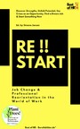 Restart!! Job Change & Professional Reorientation in the World of Work - Discover Strengths, Unfold Potential, Use Crises as an Opportunity, Find a Dream Job & Start Something New