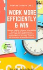 Work more Efficiently & Win - Reduce eMails & Digital Information Overkill, Self-Organisation Time & Workload Management against Stress & Traps, Learn to set Priorities & Make Decisions