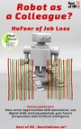 Robot as a Colleague? No Fear of Job Loss - New career opportunities with automation, use digital skills training potential, gain future perspectives with artificial intelligence