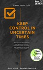 Keep Control in Uncertain Times - Overcome fears with emotional intelligence, use resilience mindfulness & crisis psychology, learn composure & anti-stress strategy to fight anxiety