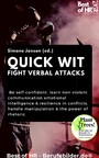 Quick Wit - Fight Verbal Attacks - Be self-confident, learn non-violent communication emotional intelligence & resilience in conflicts, handle manipulation & the power of rhetoric